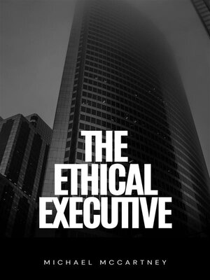 cover image of The Ethical Executive--Navigating Moral Dilemmas In the Corporate World